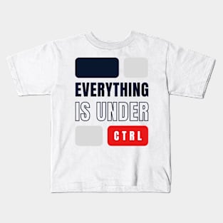 Everything Is Under CTRL Kids T-Shirt